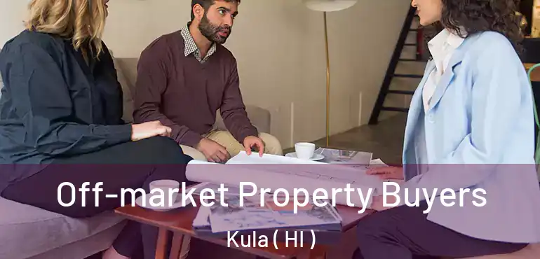  Off-market Property Buyers Kula ( HI )
