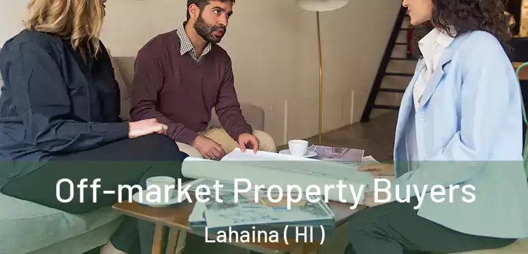  Off-market Property Buyers Lahaina ( HI )