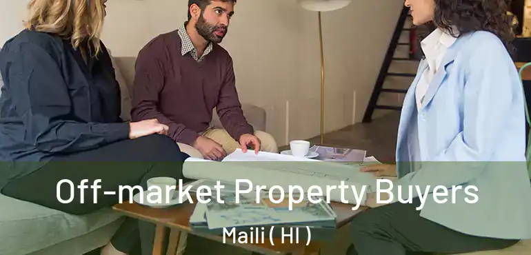  Off-market Property Buyers Maili ( HI )