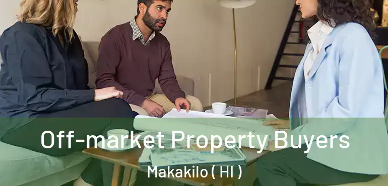  Off-market Property Buyers Makakilo ( HI )