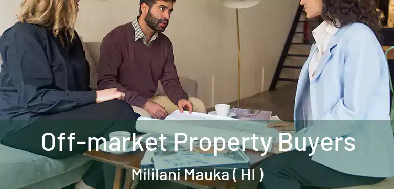  Off-market Property Buyers Mililani Mauka ( HI )