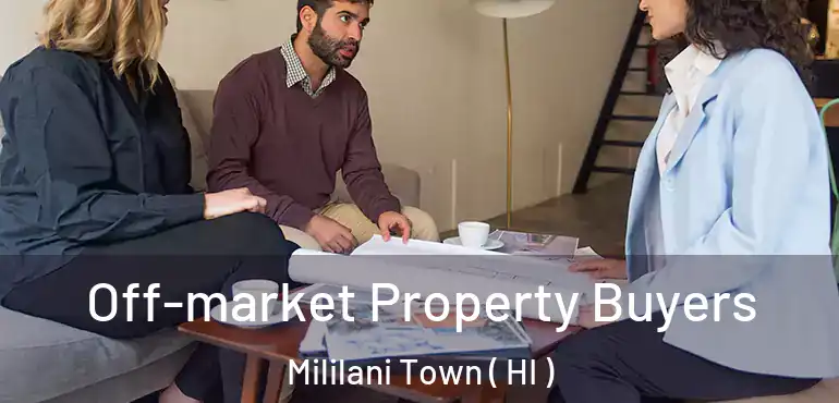  Off-market Property Buyers Mililani Town ( HI )