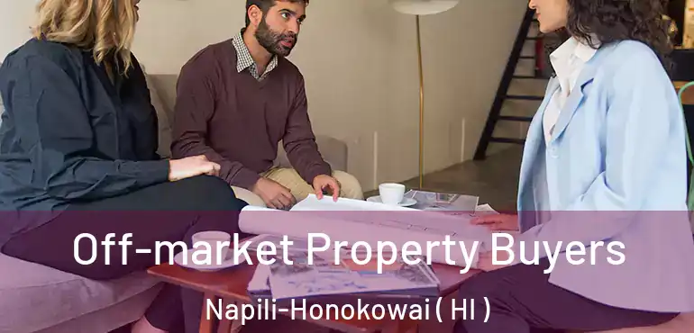  Off-market Property Buyers Napili-Honokowai ( HI )