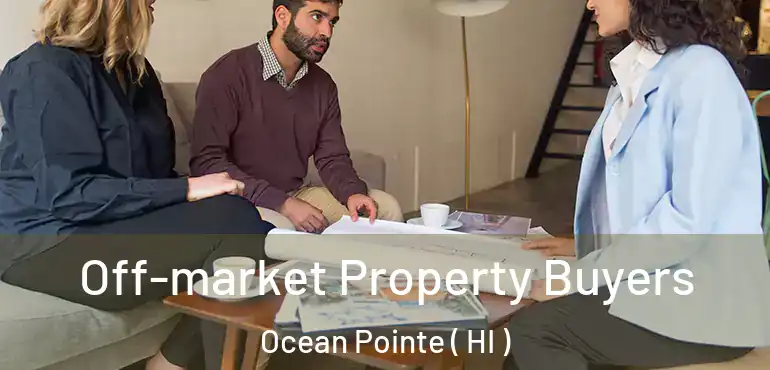  Off-market Property Buyers Ocean Pointe ( HI )