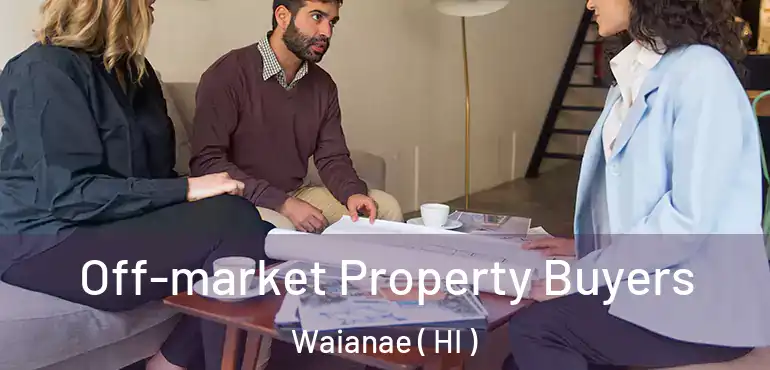  Off-market Property Buyers Waianae ( HI )