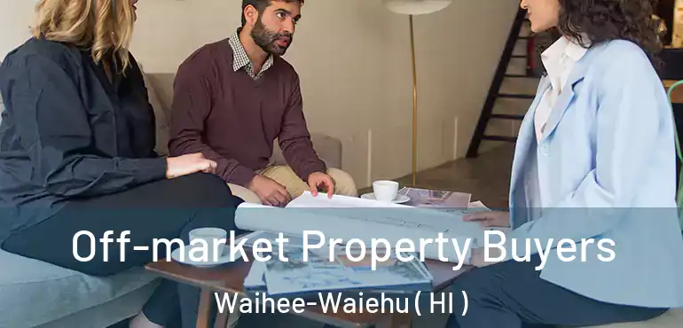  Off-market Property Buyers Waihee-Waiehu ( HI )