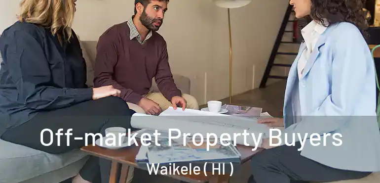  Off-market Property Buyers Waikele ( HI )