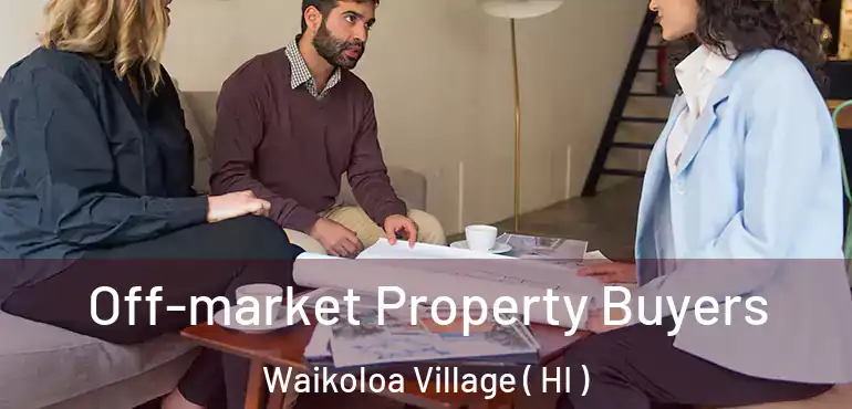  Off-market Property Buyers Waikoloa Village ( HI )