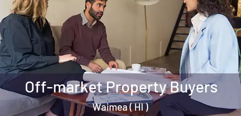  Off-market Property Buyers Waimea ( HI )