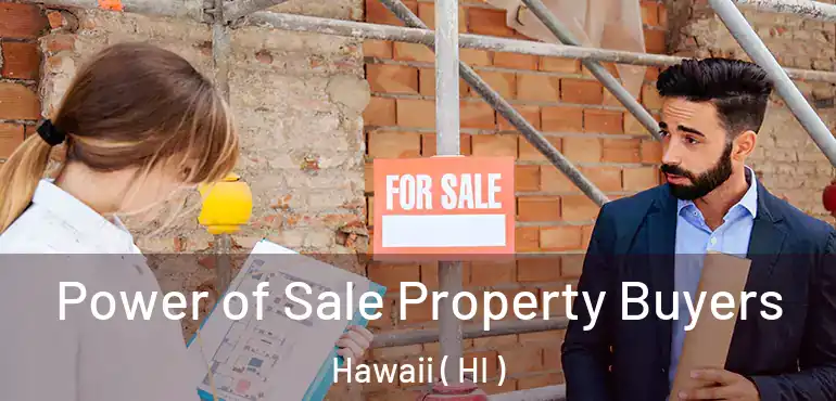  Power of Sale Property Buyers Hawaii ( HI )