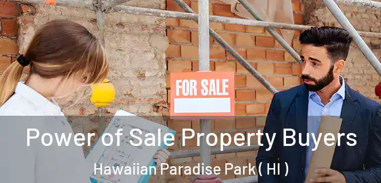  Power of Sale Property Buyers Hawaiian Paradise Park ( HI )