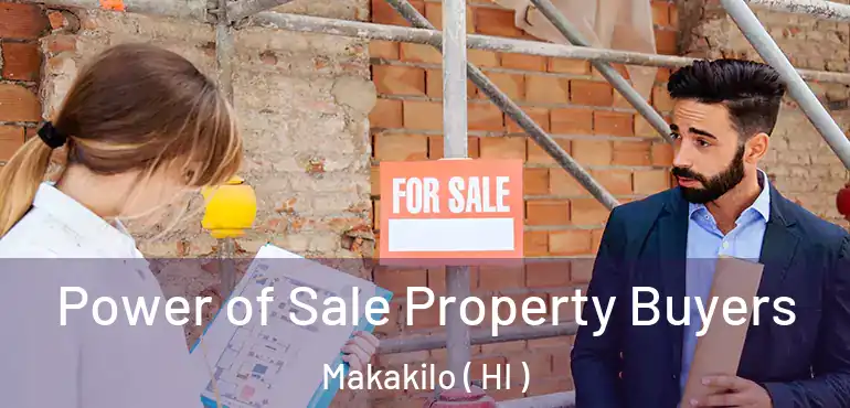  Power of Sale Property Buyers Makakilo ( HI )