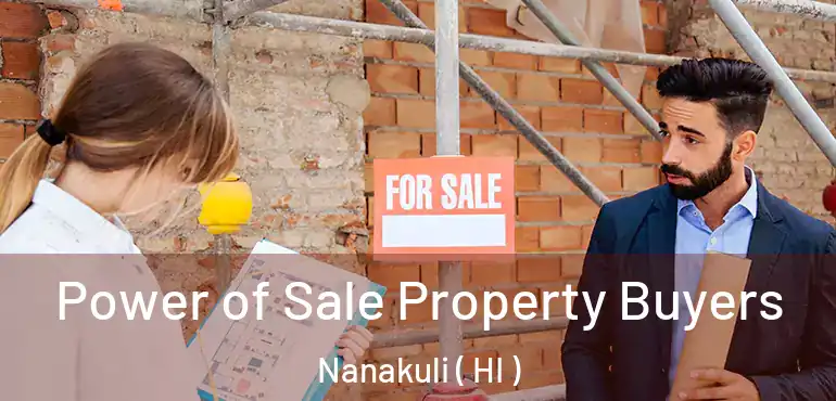  Power of Sale Property Buyers Nanakuli ( HI )