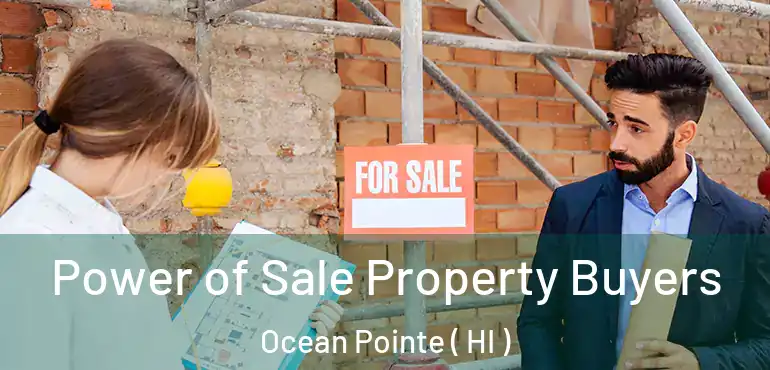  Power of Sale Property Buyers Ocean Pointe ( HI )