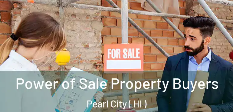  Power of Sale Property Buyers Pearl City ( HI )