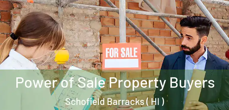  Power of Sale Property Buyers Schofield Barracks ( HI )