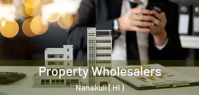  Property Wholesalers Nanakuli ( HI )