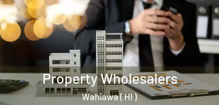  Property Wholesalers Wahiawa ( HI )