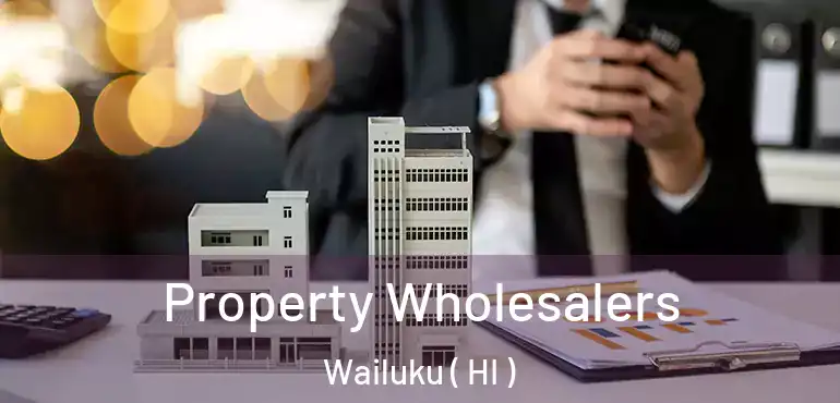 Property Wholesalers Wailuku ( HI )
