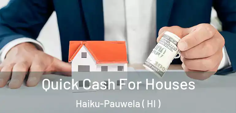  Quick Cash For Houses Haiku-Pauwela ( HI )