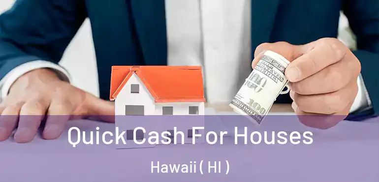  Quick Cash For Houses Hawaii ( HI )