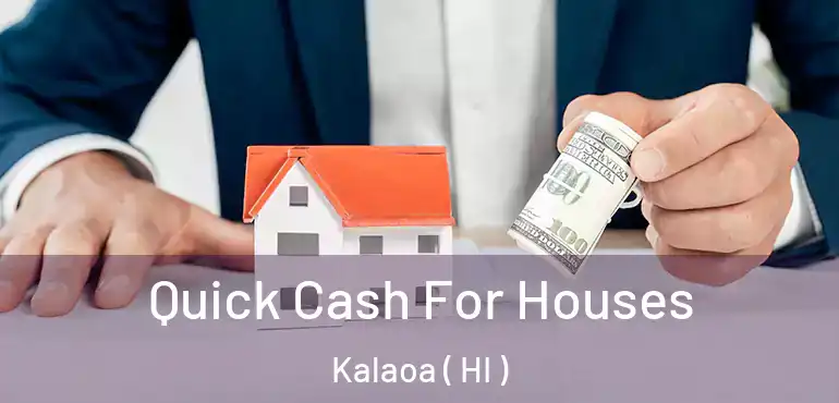  Quick Cash For Houses Kalaoa ( HI )
