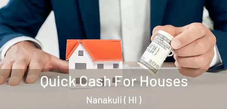  Quick Cash For Houses Nanakuli ( HI )