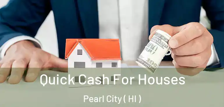  Quick Cash For Houses Pearl City ( HI )