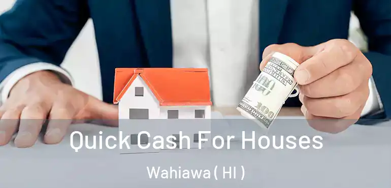  Quick Cash For Houses Wahiawa ( HI )