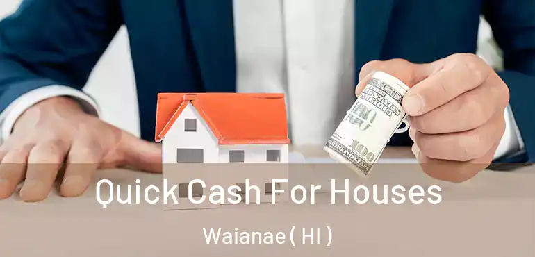  Quick Cash For Houses Waianae ( HI )