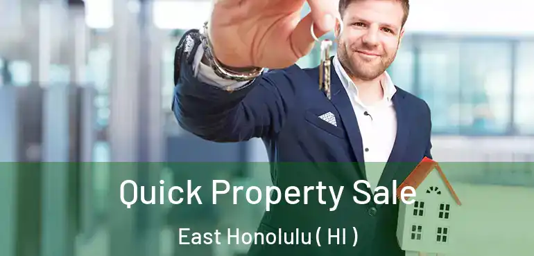  Quick Property Sale East Honolulu ( HI )