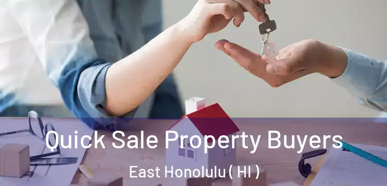  Quick Sale Property Buyers East Honolulu ( HI )