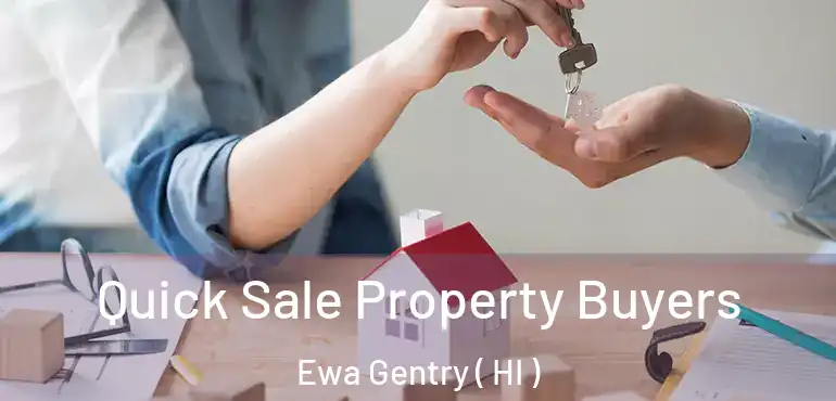  Quick Sale Property Buyers Ewa Gentry ( HI )