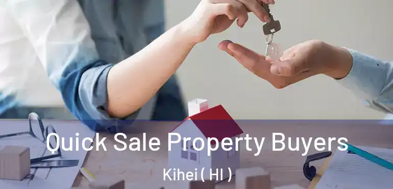  Quick Sale Property Buyers Kihei ( HI )