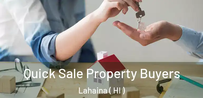  Quick Sale Property Buyers Lahaina ( HI )