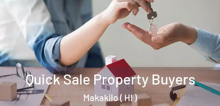  Quick Sale Property Buyers Makakilo ( HI )