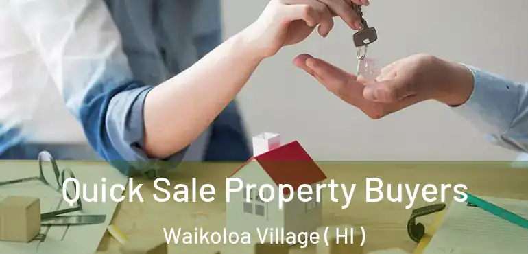  Quick Sale Property Buyers Waikoloa Village ( HI )