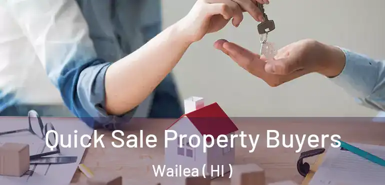  Quick Sale Property Buyers Wailea ( HI )