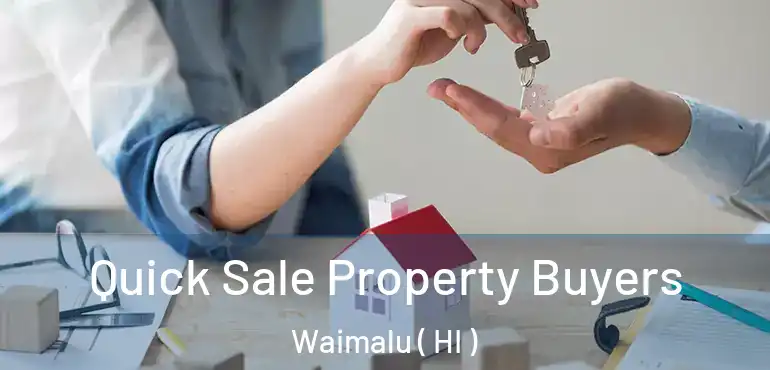  Quick Sale Property Buyers Waimalu ( HI )