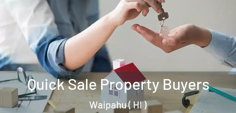  Quick Sale Property Buyers Waipahu ( HI )