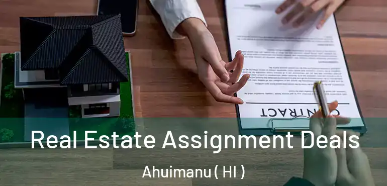  Real Estate Assignment Deals Ahuimanu ( HI )