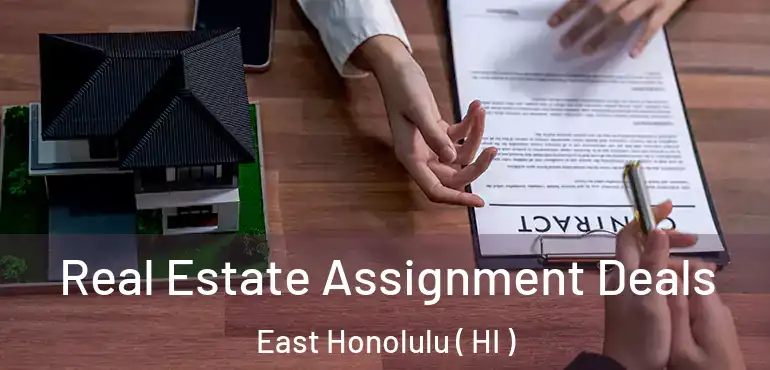  Real Estate Assignment Deals East Honolulu ( HI )