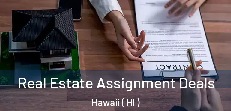  Real Estate Assignment Deals Hawaii ( HI )