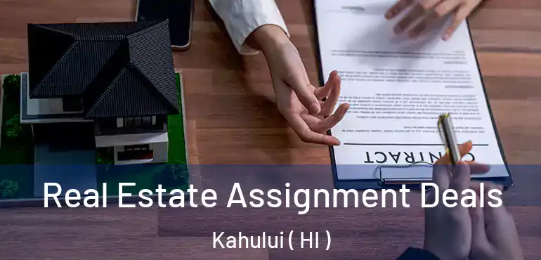  Real Estate Assignment Deals Kahului ( HI )