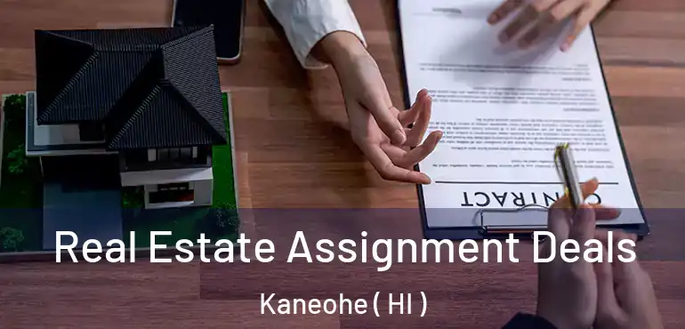  Real Estate Assignment Deals Kaneohe ( HI )