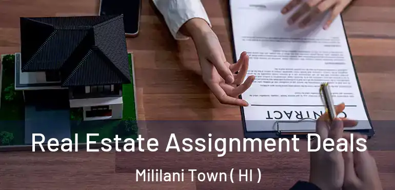 Real Estate Assignment Deals Mililani Town ( HI )