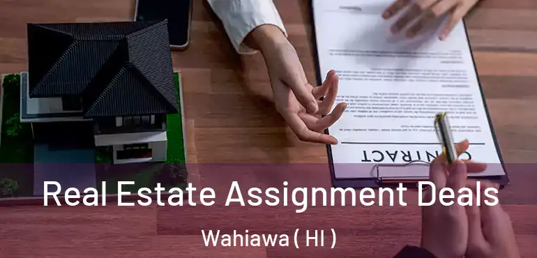  Real Estate Assignment Deals Wahiawa ( HI )