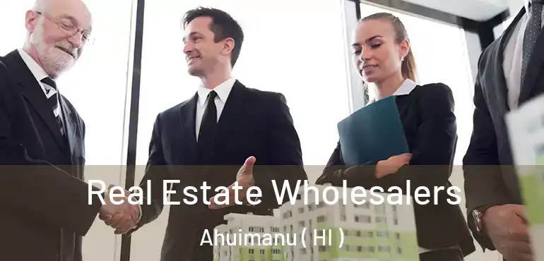  Real Estate Wholesalers Ahuimanu ( HI )