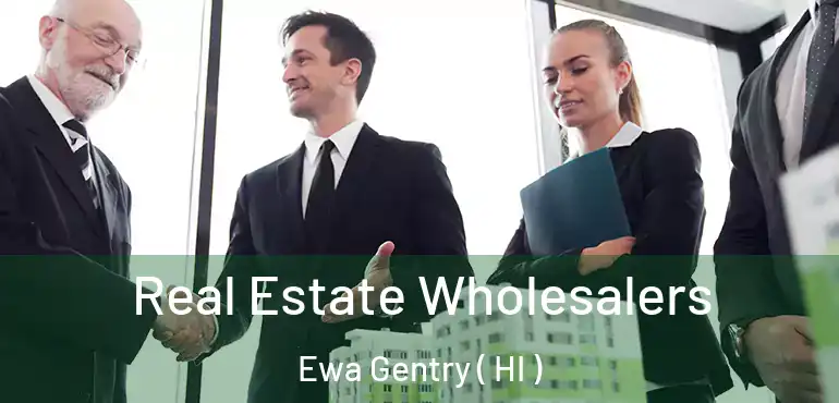  Real Estate Wholesalers Ewa Gentry ( HI )