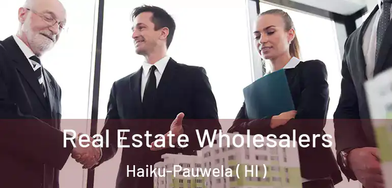  Real Estate Wholesalers Haiku-Pauwela ( HI )